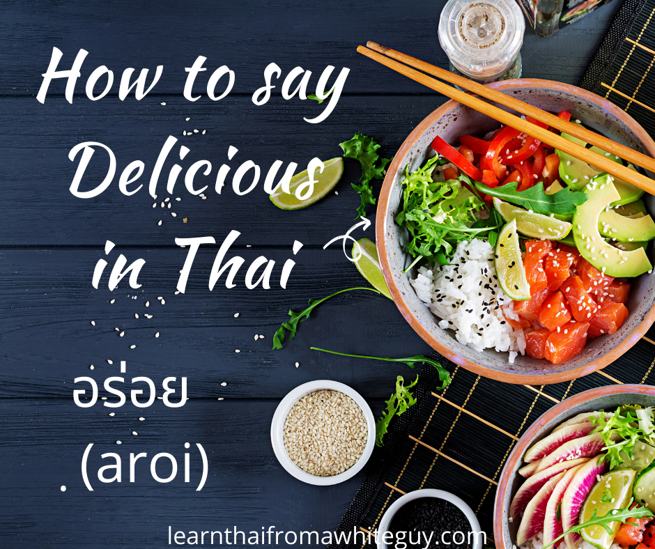 how-to-say-delicious-in-thai-learn-thai-from-a-white-guy