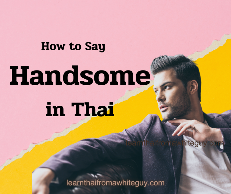 how-to-say-handsome-in-thai-learn-thai-from-a-white-guy