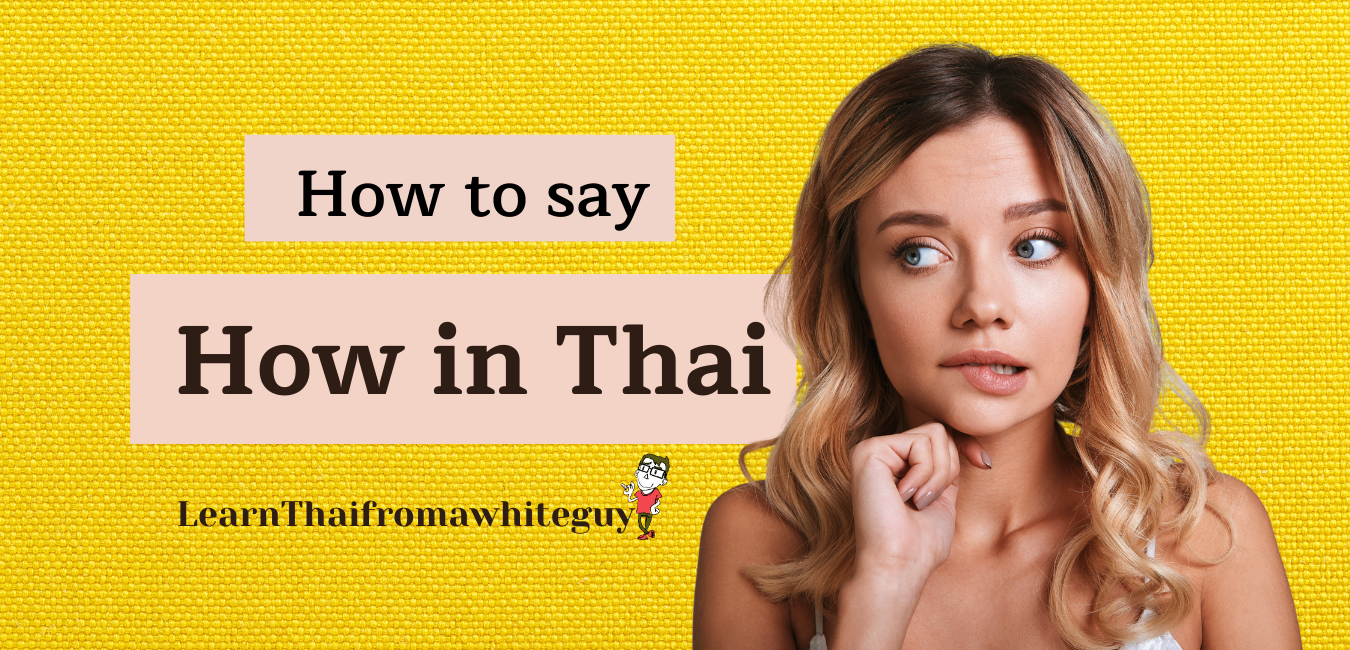 how-to-say-how-in-thai-learn-thai-from-a-white-guy